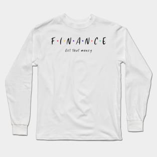 Finance Get That Money - Friends Funny Business Long Sleeve T-Shirt